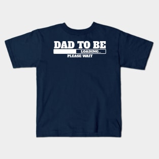 Dad to be, loading, please wait. Kids T-Shirt